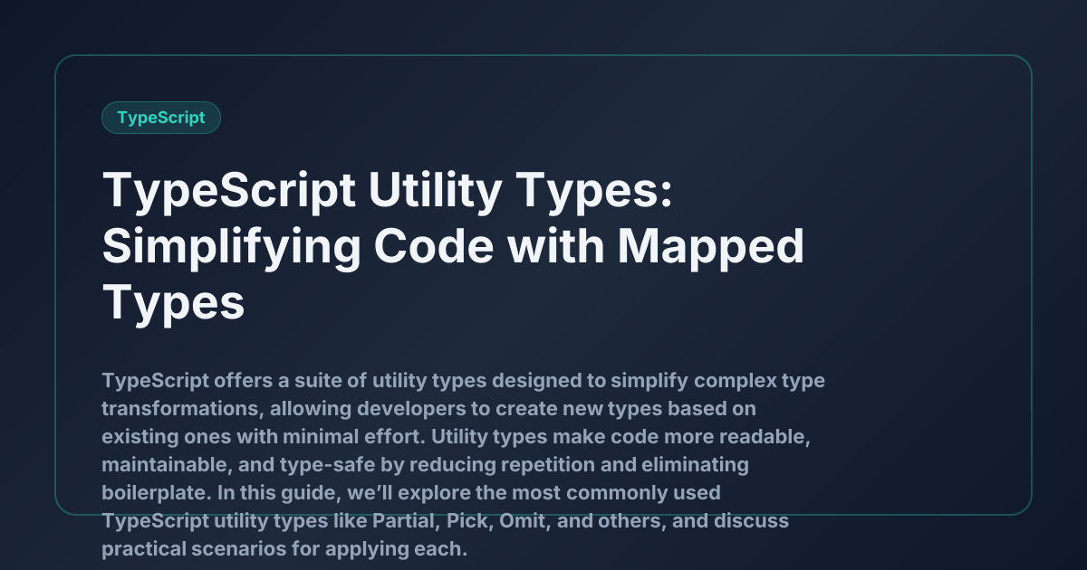 TypeScript Utility Types: Simplifying Code with Mapped Types - Fenil Sonani